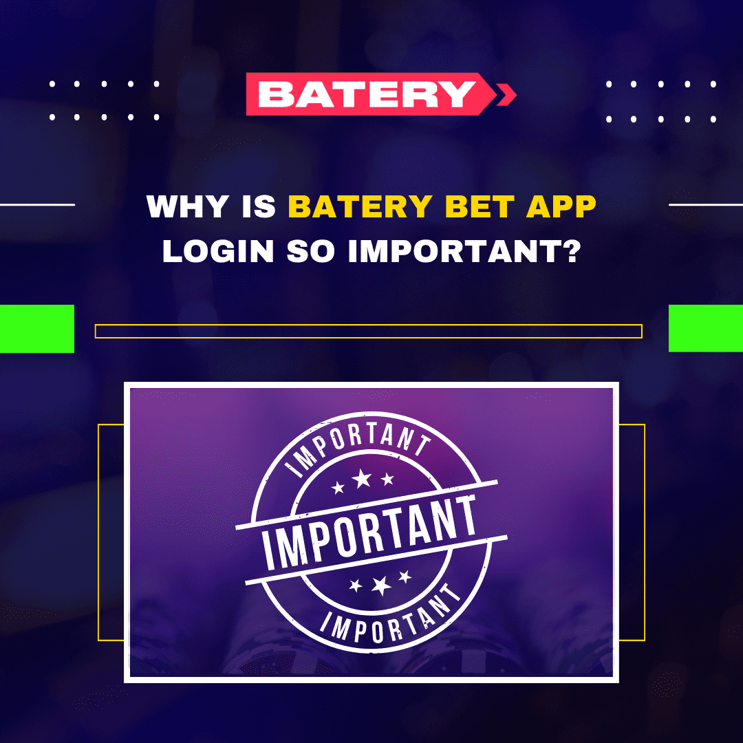 Why Is Battery Bet App Login So Important?